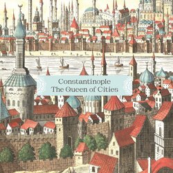 ประวัติศาสตร์คอนสแตนติโนเปิล ราชินีแห่งนครทั้งมวล : Constantinople : The Queen of Cities